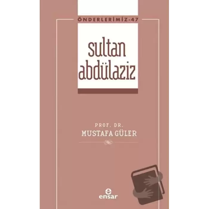 Sultan Abdülaziz (Önderlerimiz-47)