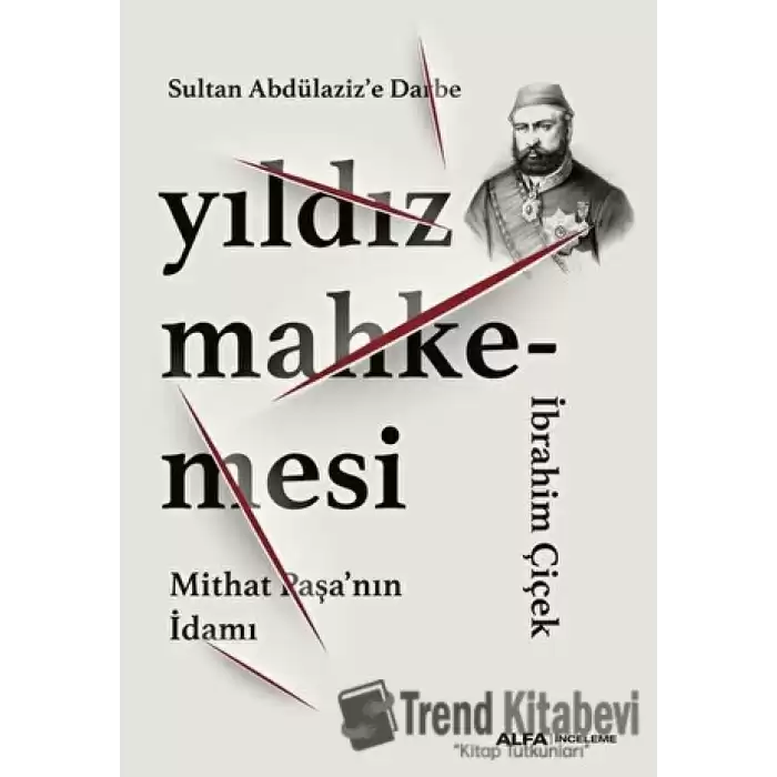 Sultan Abdülaziz’e Darbe: Yıldız Mahkemesi - Mithat Paşa’nın İdamı