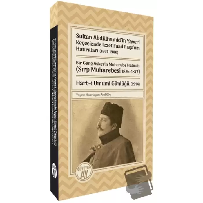 Sultan Abdülhamid’in Yaveri Keçecizade İzzet Fuad Paşa’nın Hatıraları (1867-1900) Bir Genç Askerin Muharebe Hatıratı (Sırp Muharebesi 1876-1877) Harb-i Umumî Günlüğü (1914)