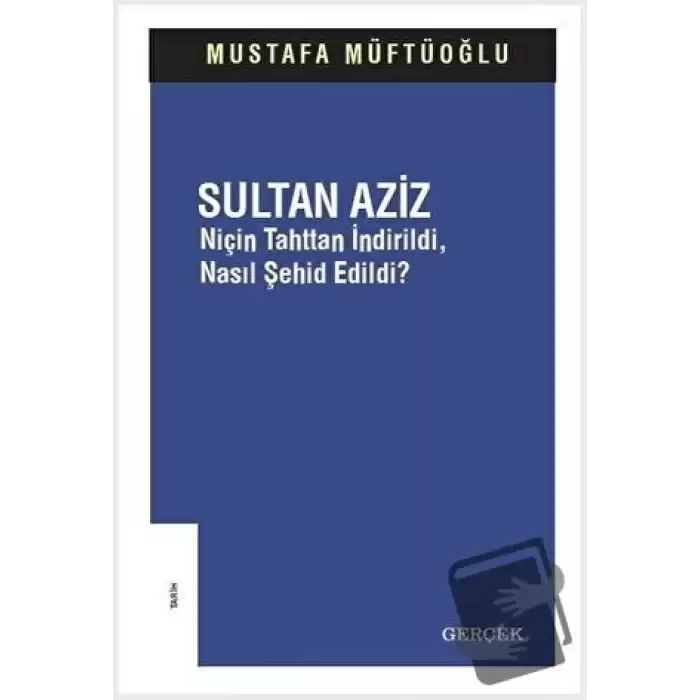 Sultan Aziz: Niçin Tahttan İndirildi Nasıl Şehid Edildi?