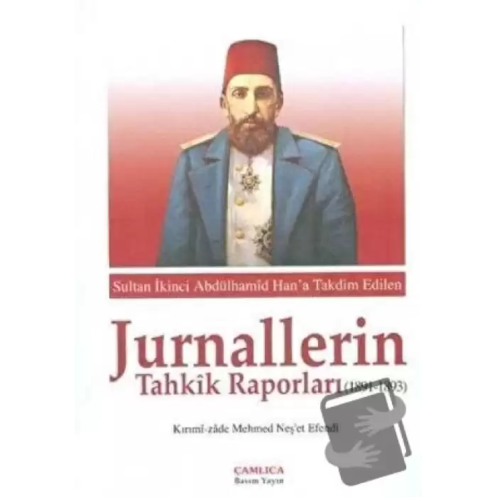 Sultan İkinci Abdülhamid Hana Takdim Edilen Jurnallerin Tahkik Raporları (1891-1893) (Ciltli)