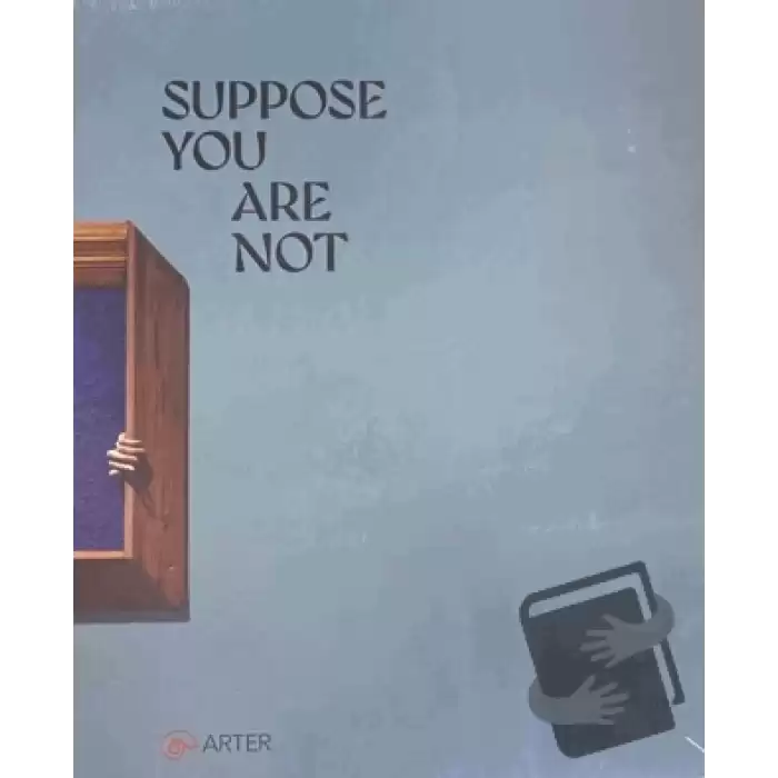 Suppose You Are Not (Ciltli)