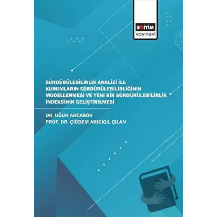 Sürdürülebilirlik Analizi İle Kurumların Sürdürülebilirliğinin Modellenmesi ve Yeni Bir Sürdürülebilirlik İndeksinin Geliştirilmesi