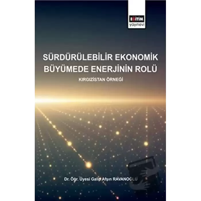 Sürdürülebilirlik Ekonomik Büyümede Enerjinin Rolü - Kırgızistan Örneği