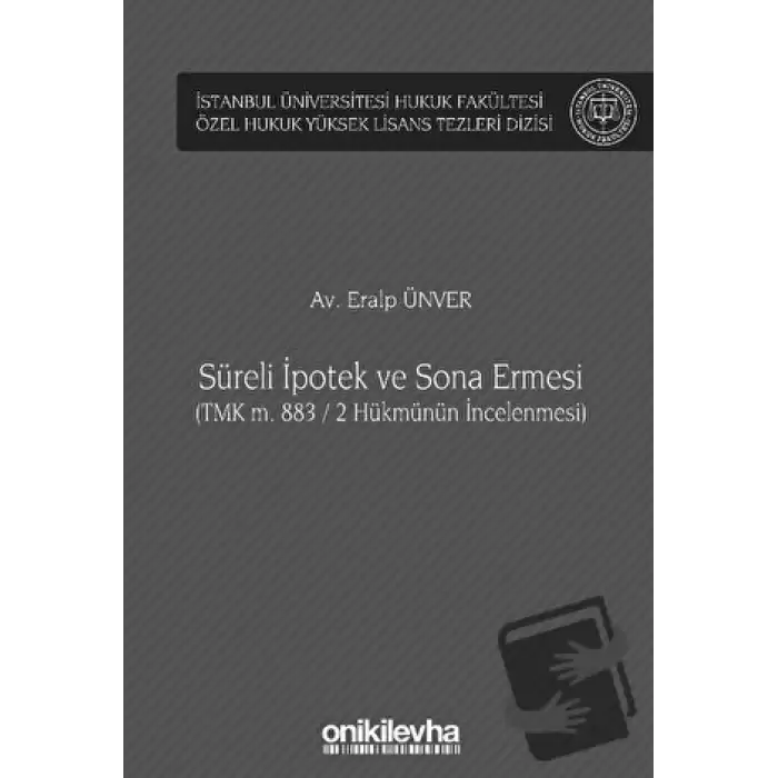 Süreli İpotek ve Sona Ermesi (TMK m. 883 / 2 Hükmünün İncelenmesi)