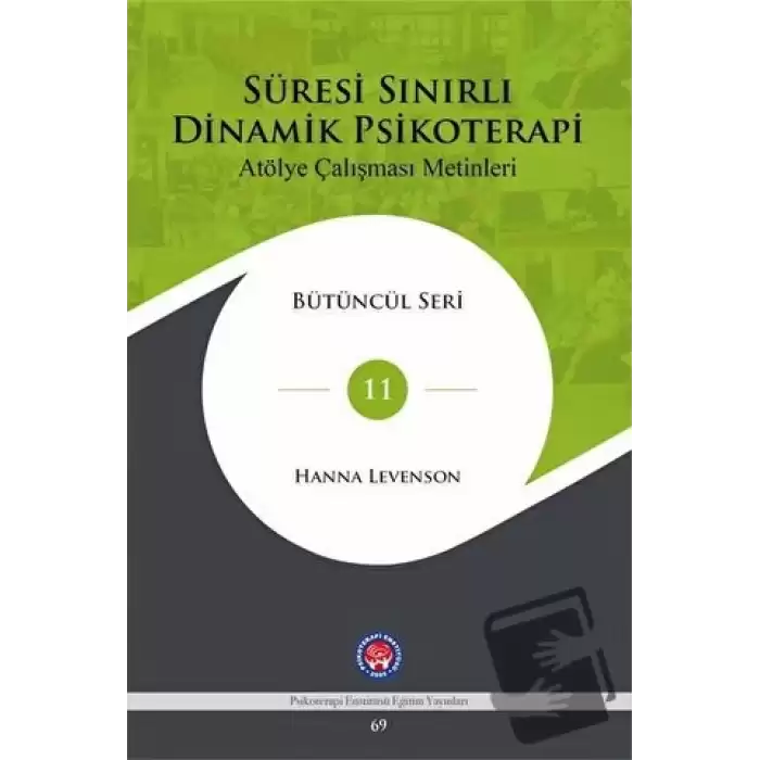 Süresi Sınırlı Dinamik Psikoterapi: Atölye Çalışması Metinleri Bütüncül Seri 11