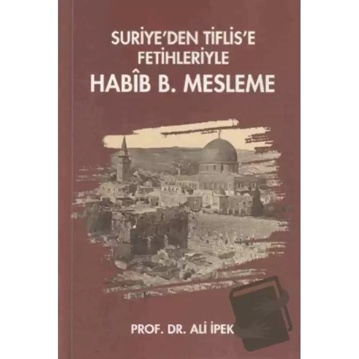 Suriye’den Tiflis’e Fetihleriyle Habib B. Mesleme