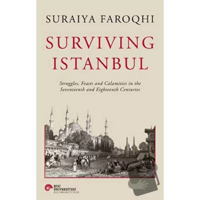 Surviving Istanbul - Struggles, Feasts and Calamities in the Seventeenth and Eighteenh Centuries