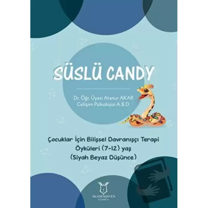 Süslü Candy - Çocuklar İçin Bilişsel Davranışçı Terapi Öyküleri (7-12) Yaş (Siyah Beyaz Düşünce)