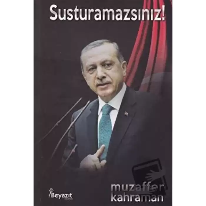 Susturamazsınız!