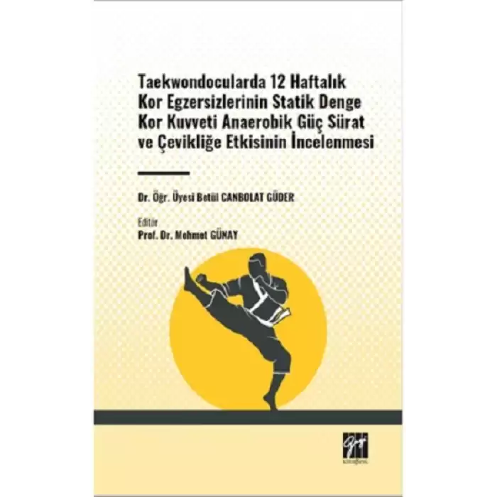 Taekwondocularda 12 Haftalık Kor Egzersizlerinin Statik Denge Kor Kuvveti Anaerobik Güç Sürat ve Çevikliğe Etkisinin İncelenmesi