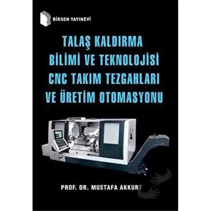 Talaş Kaldırma Bilimi ve Teknolojisi CNC Takım Tezgahları ve Üretim Otomasyonu