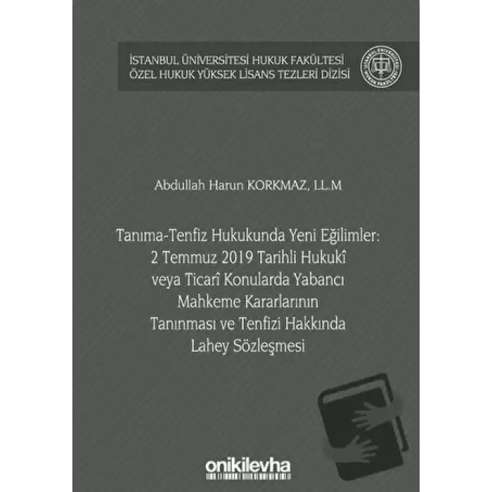 Tanıma-Tenfiz Hukukunda Yeni Eğilimler: 2 Temmuz 2019 Tarihli Hukuki veya Ticari Konularda Yabancı Mahkeme Kararlarının Tanınması ve Tenfizi Hakkında Lahey Sözleşmesi (Ciltli)