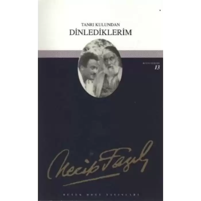 Tanrı Kulundan Dinlediklerim : 12 - Necip Fazıl Bütün Eserleri