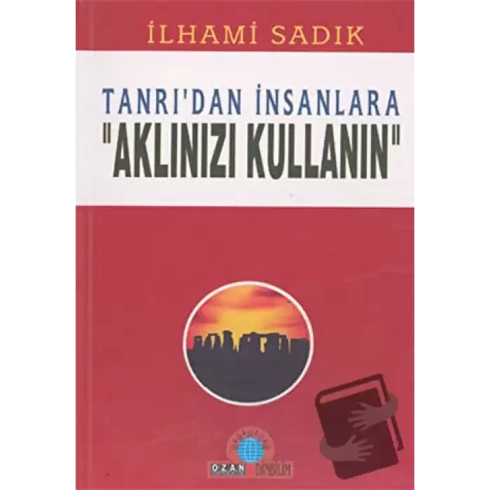 Tanrı’dan İnsanlara Aklınızı Kullanın