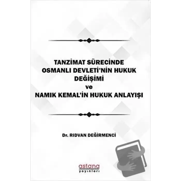 Tanzimat Sürecinde Osmanlı Devletinin hukuk Değişimi Namık Kemalin Hukuk Anlayışı