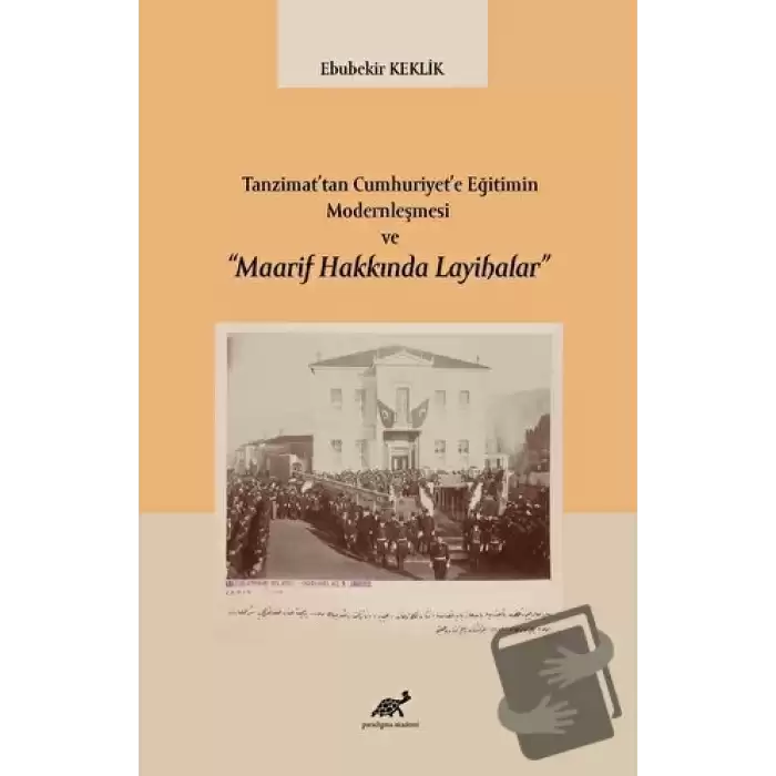 Tanzimat’tan Cumhuriyet’e Eğitimin Modernleşmesi ve “Maarif Hakkında Layihalar”