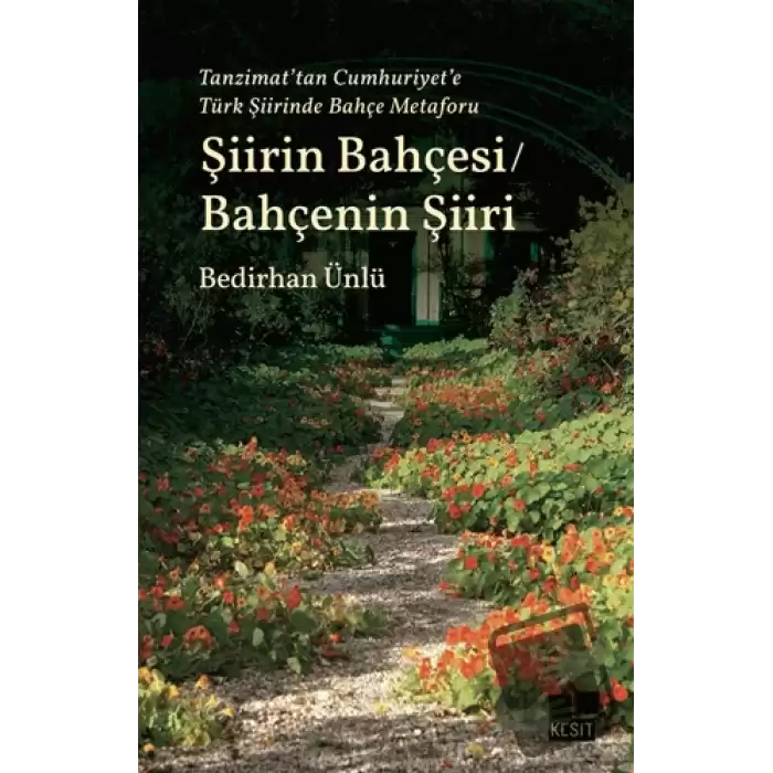 Tanzimat’tan Cumhuriyet’e Türk Şiirinde Bahçe Metaforu Şiirin Bahçesi / Bahçenin Şiiri