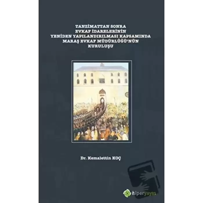 Tanzimattan Sonra Evkaf İdarelerinin Yeniden Yapılandırılması Kapsamında Maraş Evkaf Müdürlüğü’nün Kuruluşu