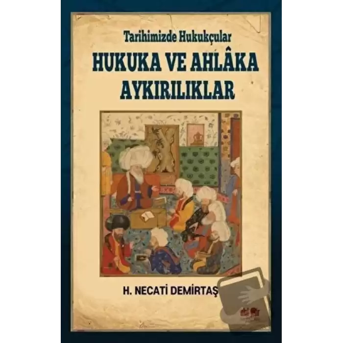 Tarihimizde Hukukçular Hukuka ve Ahlaka Aykırılıklar