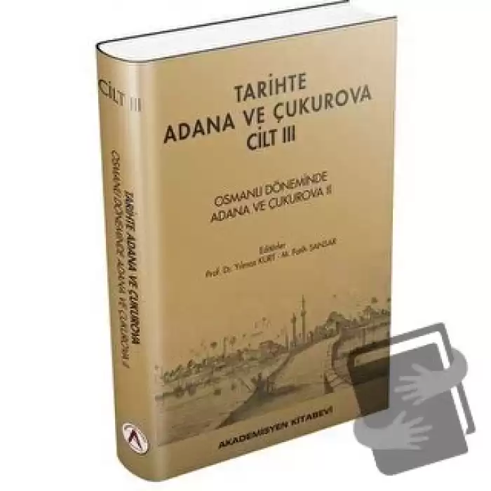 Tarihte Adana ve Çukurova Cilt:3 - Osmanlı Döneminde Adana ve Çukurova II (Ciltli)