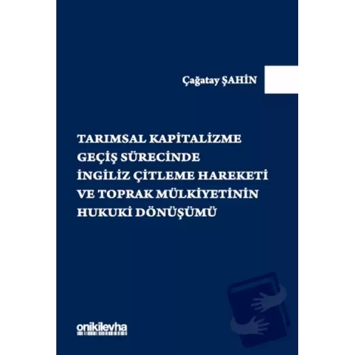 Tarımsal Kapitalizme Geçiş Sürecinde İngiliz Çitleme Hareketi ve Toprak Mülkiyetinin Hukuki Dönüşümü