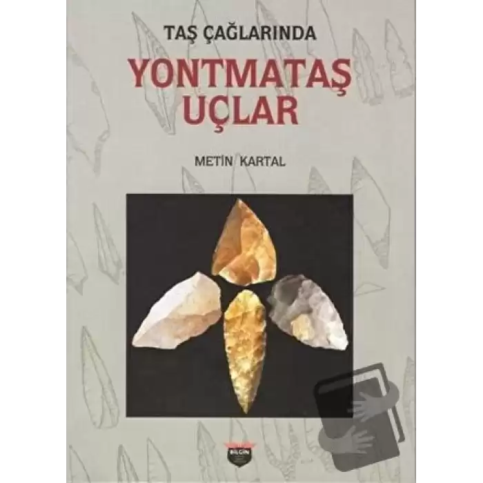 Taş Çağlarında Yontmataş Uçlar