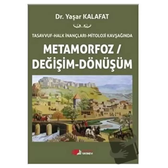 Tasavvuf - Halk İnançları - Mitoloji Kavşağında Metamorfoz/Değişim/Dönüşüm