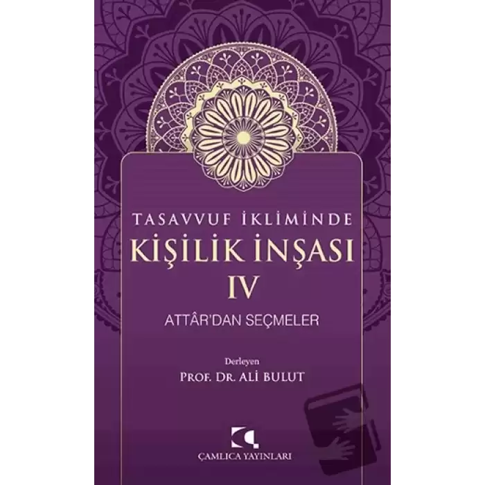 Tasavvuf İkliminde Kişilik İnşası IV - Attardan Seçmeler