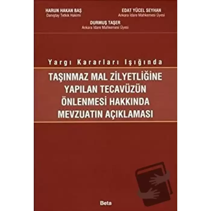 Taşınmaz Mal Zilyetliğine Yapılan Tecavüzün Önlenmesi Hakkında Mevzuatın Açıklanması