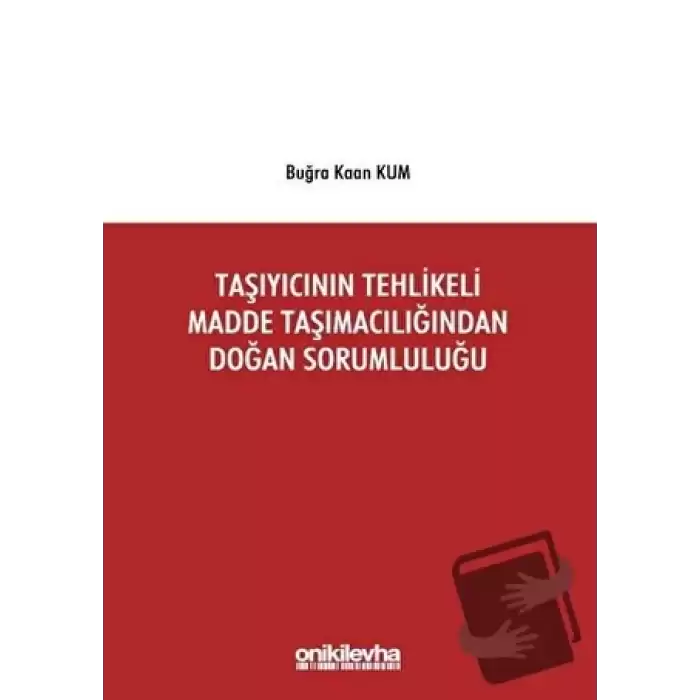 Taşıyıcının Tehlikeli Madde Taşımacılığından Doğan Sorumluluğu