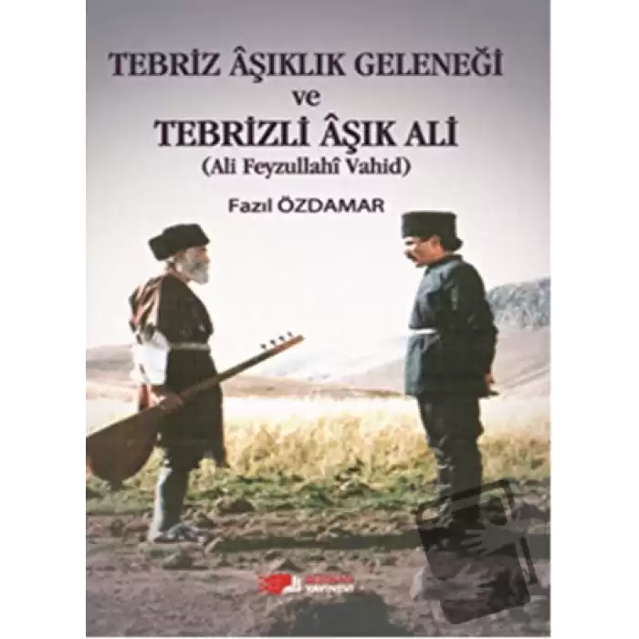 Tebriz Aşıklık Geleneği ve Tebrizli Aşık Ali (Ali Feyzullahi Vahid)