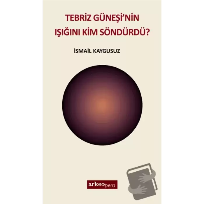 Tebriz Güneşinin Işığını Kim Söndürdü?