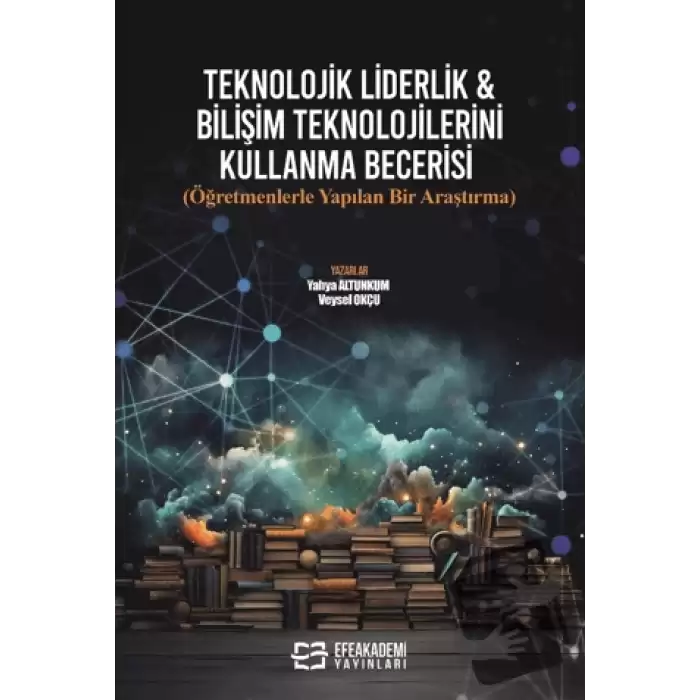 Teknolojik Liderlik & Bilişim Teknolojilerini Kullanma Becerisi (Öğretmenlerle Yapılan Bir Araştırma)