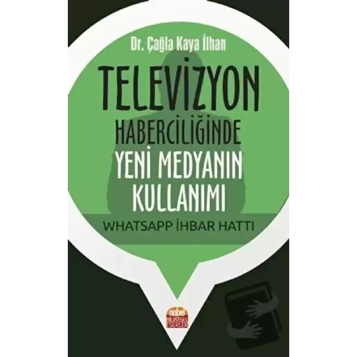 Televizyon Haberciliğinde Yeni Medyanın Kullanımı: Whatsapp İhbar Hattı