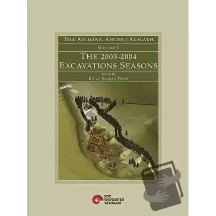 Tell Atchana, Ancient Alalakh Volume 1 - The 2003-2004 Excavations Seasons (Ciltli)