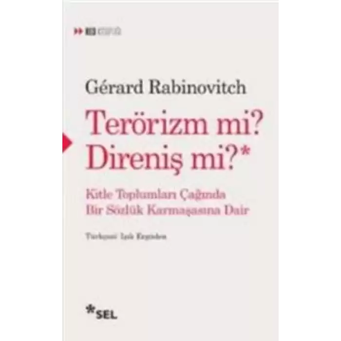 TERÖRİZM Mİ? DİRENİŞ Mİ? Kitle Toplumları Çağında Bir Sözlük Karmaşasına Dair