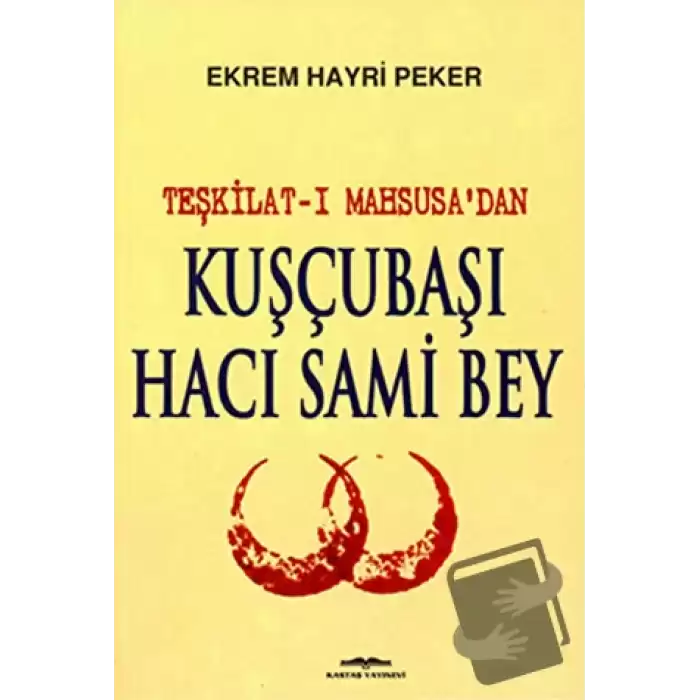 Teşkilat-ı Mahsusa’dan Kuşçubaşı Hacı Sami Bey