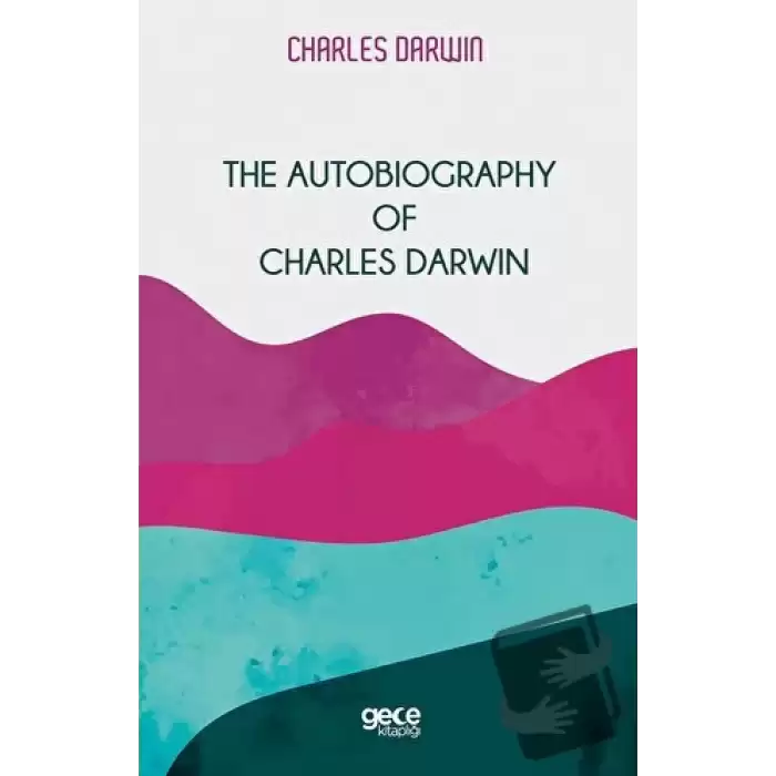 The Autobiography Of Charles Darwin