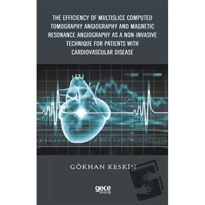 The Efficiency of Multislice Computed Tomography Angiography and Magnetic Resonance Angiography  as a Non-Invasive Technique for Patients with Cardiovascular Disease (Ciltli)