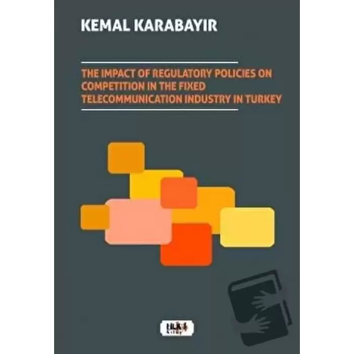 The Impact of Regulatory Policies on Competition in The Fixed Telecommunication Industry in Turkey