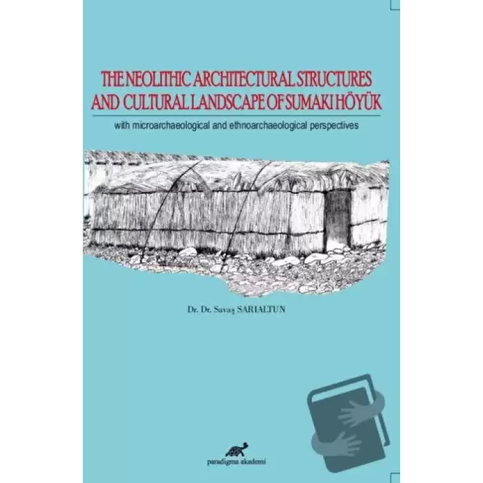 The Neolithic Architectural Structures and Cultural Landscape of Sumaki Höyük