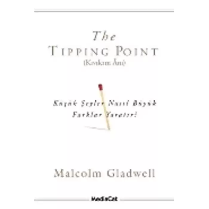 The Tipping Point (Kıvılcım Anı) Küçük Şeyler Nasıl Büyük Farklar Yaratır?