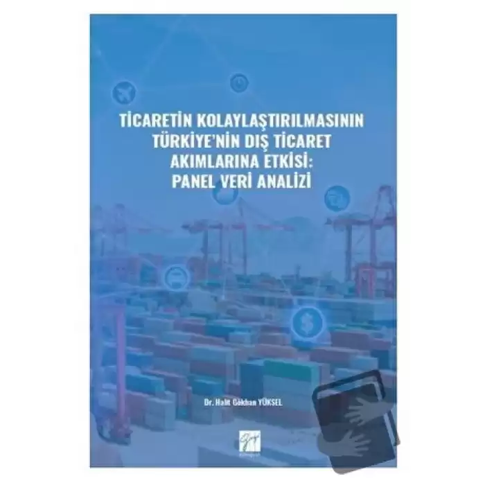 Ticaretin Kolaylaştırılmasının Türkiye nin Dış Ticaret Akımlarına Etkisi: Panel Veri Analizi