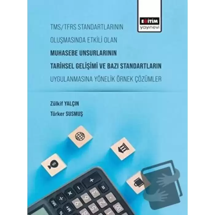 Tms/Tfrs Standartlarının Oluşmasında Etkili Olan Muhasebe Unsurlarının Tarihsel Gelişimi ve Bazı Standartların Uygulanmasına Yönelik Örnek Çözümler