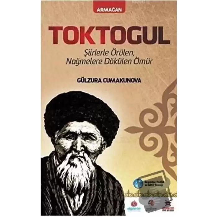 Toktogul : Şiirlerle Örülen Nağmelere Dökülen Ömür