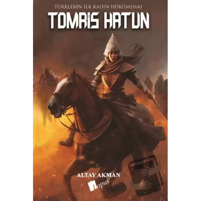 Tomris Hatun - Türklerin İlk Kadın Hükümdarı