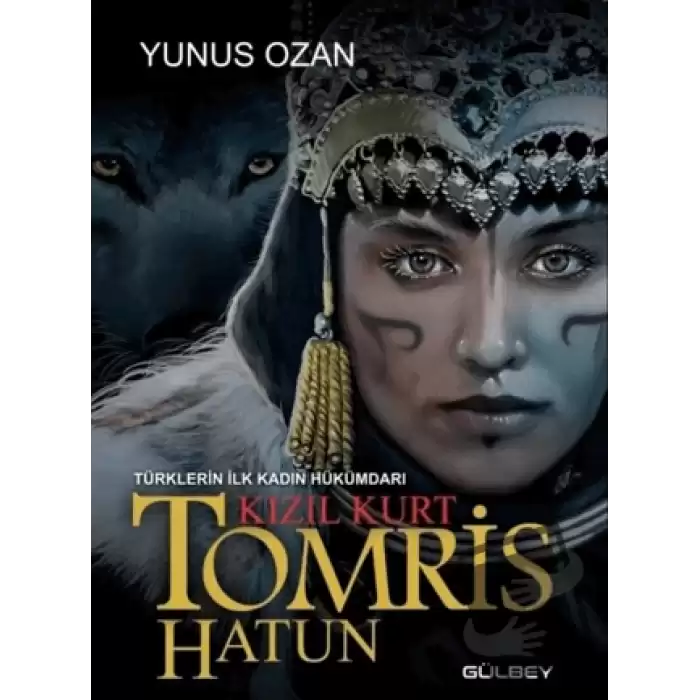 Tomris Hatun - Türklerin İlk Kadın Hükümdarı Kızıl Kurt