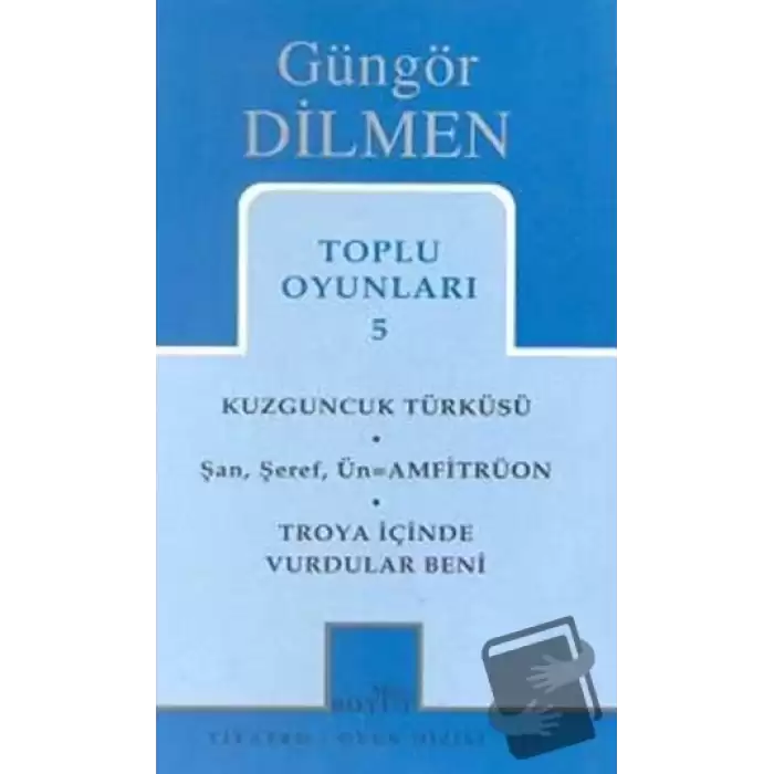 Toplu Oyunları 5 Kuzguncuk Türküsü Şan, Şeref, Ün = Amfitrüon Troya İçinde Vurdular Beni