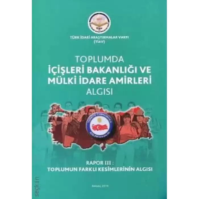 Toplumda İçişleri Bakanlığı Ve Mülki İdare Amirleri Algısı - Rapor 3 Toplumun Farklı Kesimlerinin Algısı